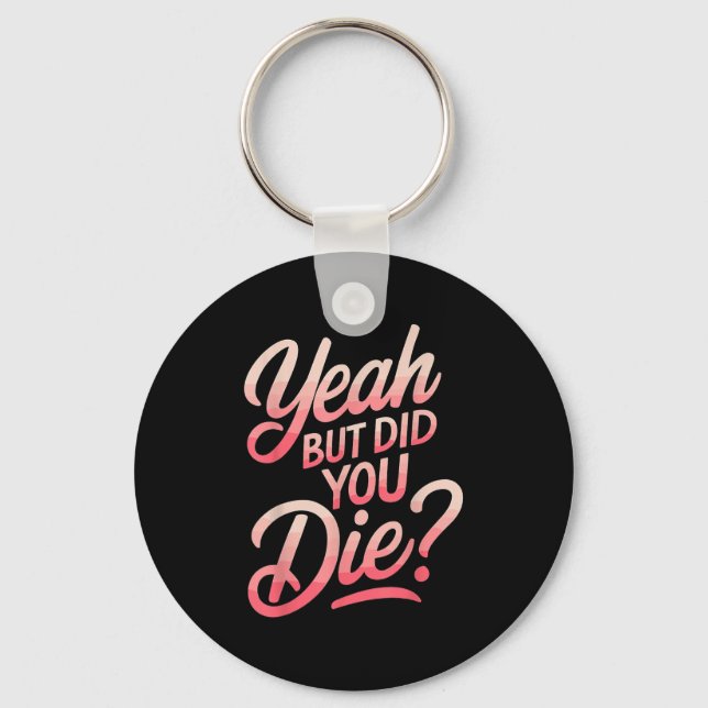 Yeah But Did You Die_ Gym Fitness Motivation  Nyckelring (Framsida)