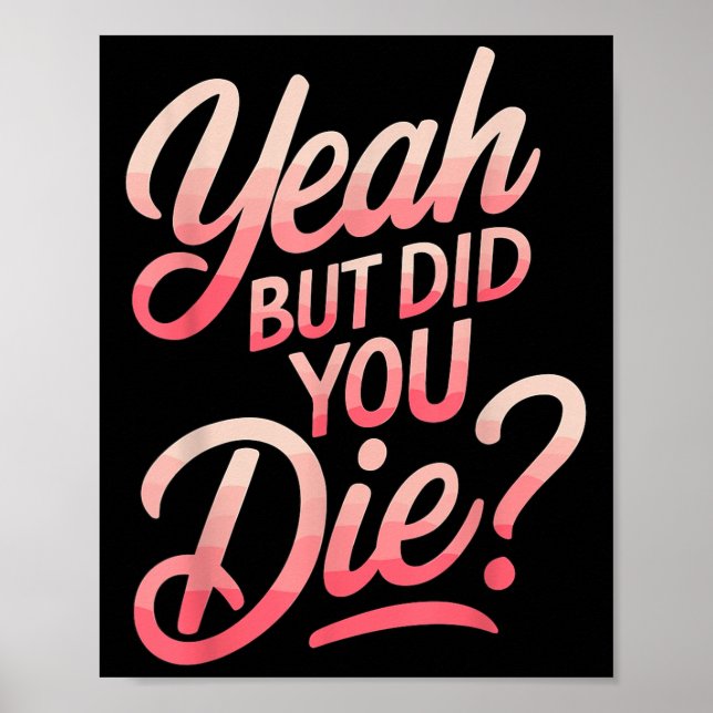 Yeah But Did You Die_ Gym Fitness Motivation  Poster (Framsidan)
