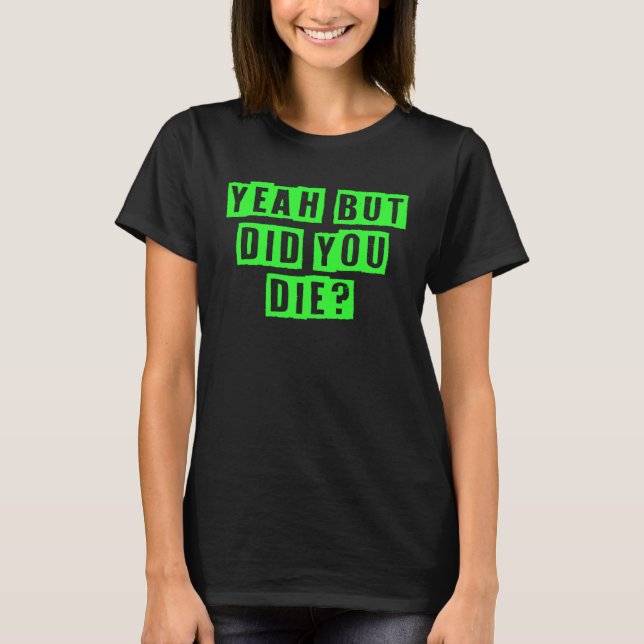 Yeah But Did You Die Workout Gym Christmas T Shirt (Framsida)
