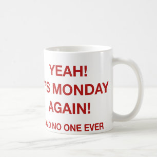 Yeah! Det är Måndag igen! Sade inget någonsin Kaffemugg