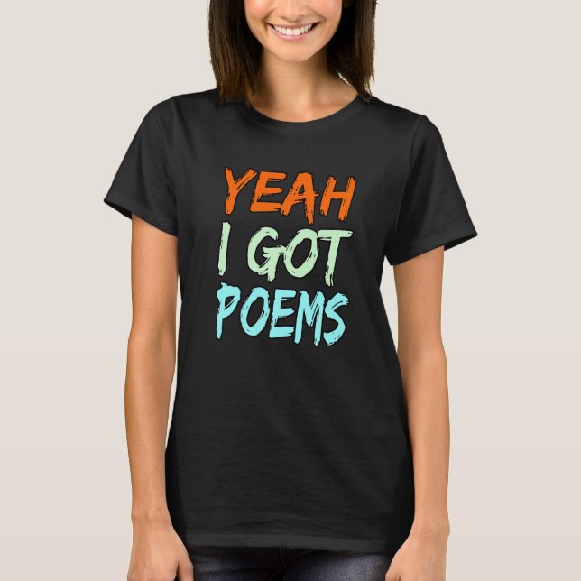 Yeah I Got Poems Poet Writer Author Poetry  Graphi T Shirt (Framsida)