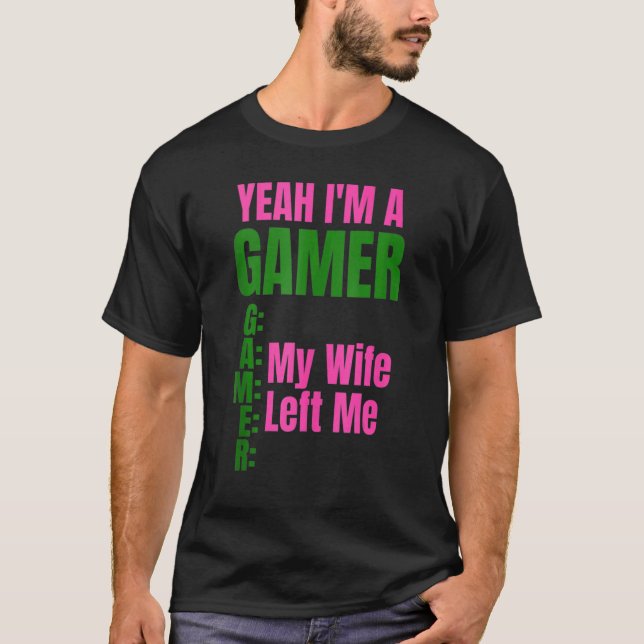 Yeah I'm A Gamer My Wife Left Me Men  Gamers T Shirt (Framsida)