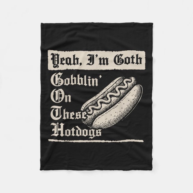 Yeah I'm Goth Gobblin' On These Hot Dogs  Fleecefilt (Framsidan)