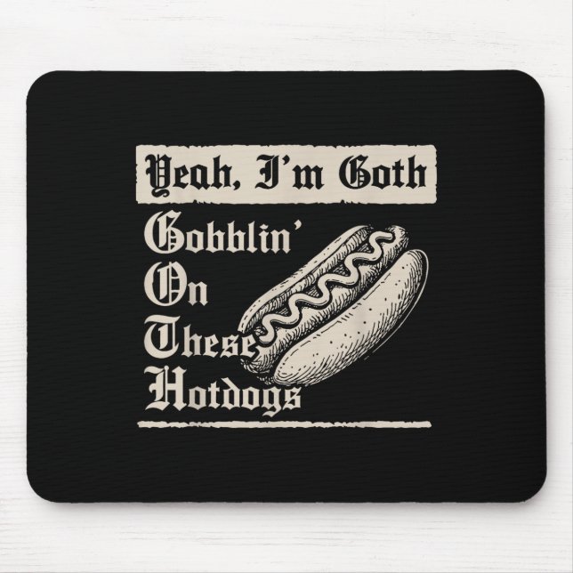 Yeah I'm Goth Gobblin' On These Hot Dogs  Musmatta (Framsidan)
