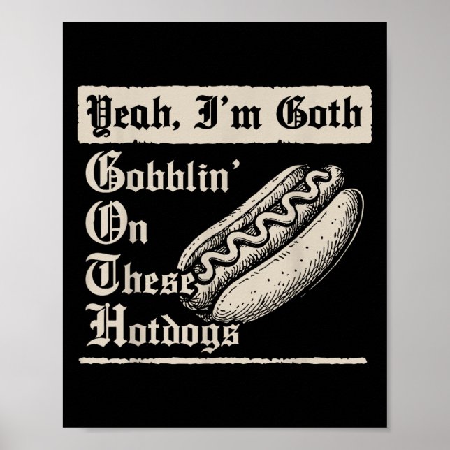 Yeah I'm Goth Gobblin' On These Hot Dogs  Poster (Framsidan)