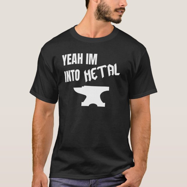 Yeah Im Into Metal Awesome Blacksmith Anvil Forgin T Shirt (Framsida)