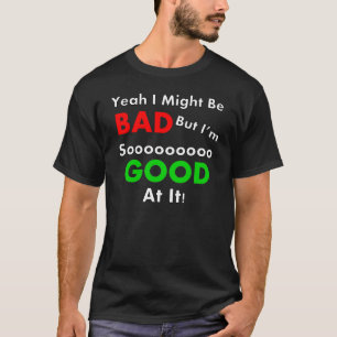 Yeah kan jag är skjortan för dåliga T T-shirt