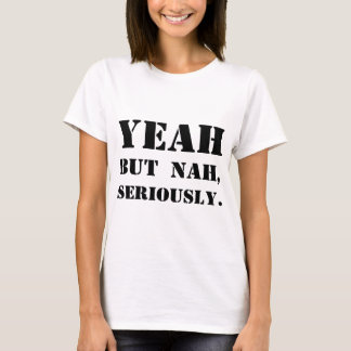 Yeah men Nah, allvarligt T-shirt