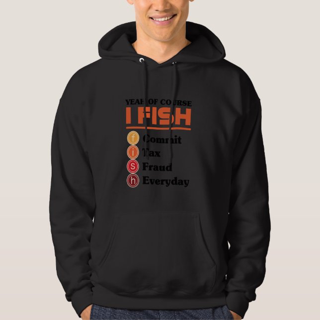 Yeah Of Course I Fish Commit Tax Fraud Everyday Ac Hoodie (Framsida)
