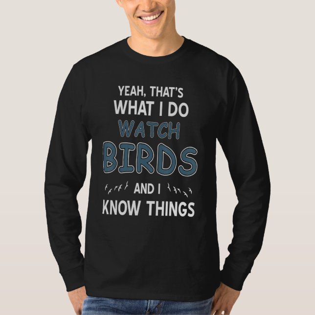 Yeah That's What I Do Watch Birds & I Know Things  T Shirt (Framsida)