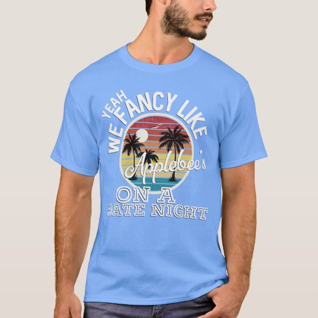 Yeah We Fancy Like Applebees On A Date Night Count T Shirt (Framsida)