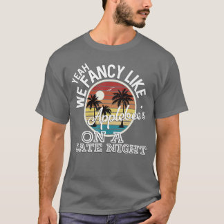 Yeah We Fancy Like Applebees On A Date Night Count T Shirt