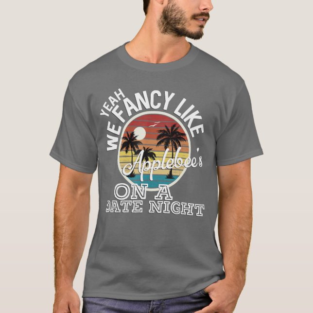 Yeah We Fancy Like Applebees On A Date Night Count T Shirt (Framsida)
