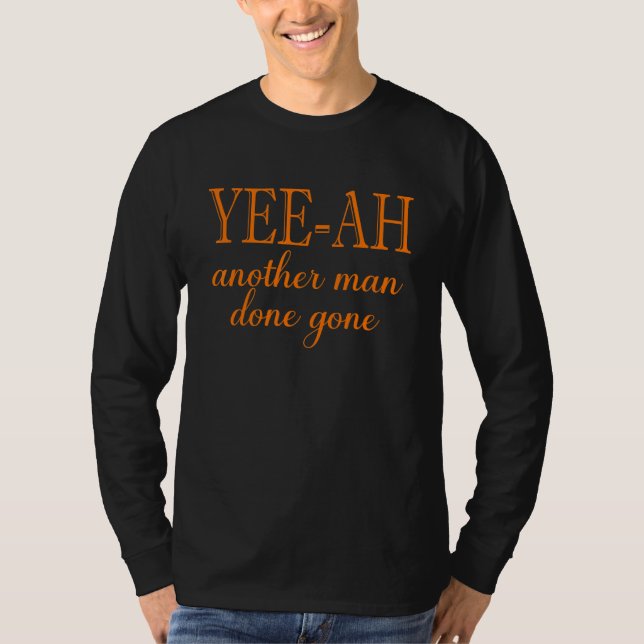 Yee ah Another Man Done Gone T Shirt (Framsida)