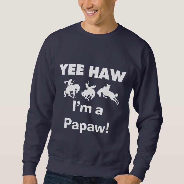 Yee Haw Jag är papaw Tshirts och Gifts Sweatshirt (Framsida)