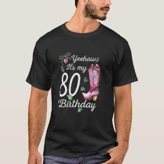 Yeehaw Its My 80th Birthday 80 Year Old Country C T Shirt