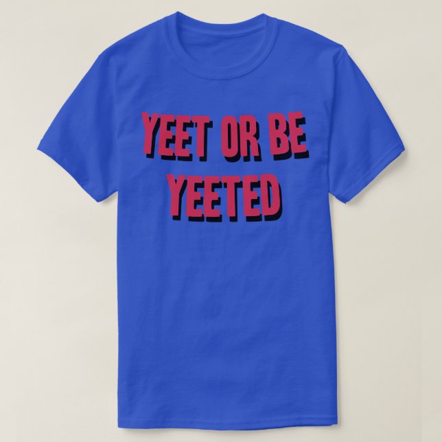 Yeet eller be yeetye t shirt (Design framsida)