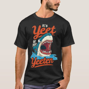 Yeet eller Get Yeeten Eat eller Get Eaten Shark Pu T Shirt