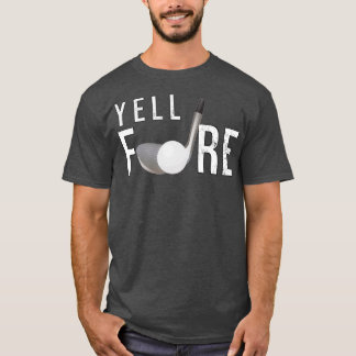 Yell Fore Funny Golf Gifts Golfplayer Gift T Shirt