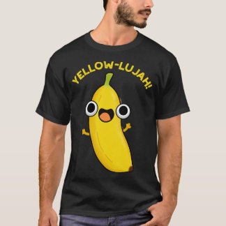 Yellowlujah Funny Banana Pun 1 T Shirt