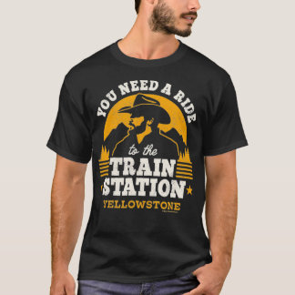 Yellowstone - Du behöver en rid till Tåg Station T Shirt