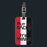 Yemen National Flagga Funny Patriotic Bagagebricka<br><div class="desc">Yemen National Flagga Funny Patriotic Luggage Tag med Jemens nationella färg som täcker märkrns framsida. Lustigt text "Sätt tillbaka den!" Det är MINE" är skrivet över flagga färg. Anpassadet Text är fullt ut med funktionen "Anpassa den!". Andra sidan av märkrn är reserverad för din information. Den här roligten är Yemen...</div>