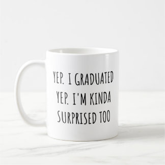 Yep I graduated Yep I'm surprised too Graduation Kaffemugg