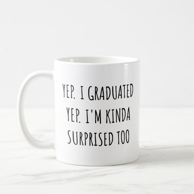 Yep I graduated Yep I'm surprised too Graduation Kaffemugg (Vänster)
