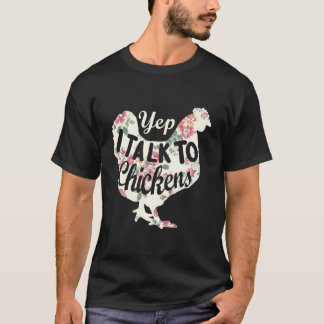 Yep I Talk To Chickens Chicken Farming T Shirt
