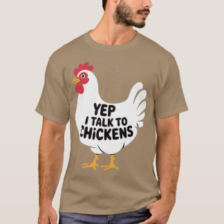 Yep i talk to Chickens - Farmer T Shirt