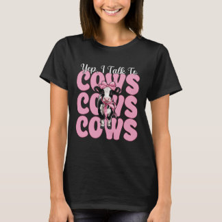 Yep, I Talk to Cows Dairy Farmer Cow Dairy Farming T Shirt