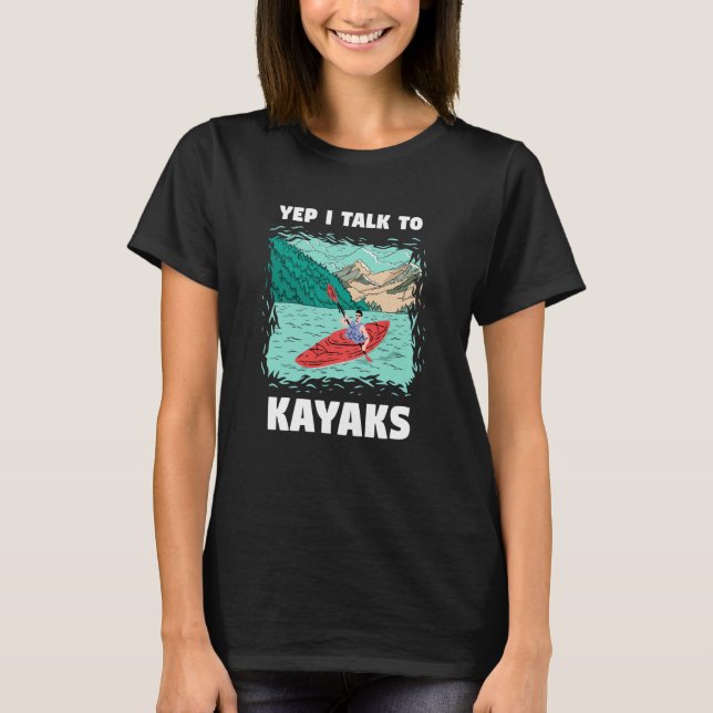 Yep I Talk to Kayaks Whitewater Kayaking T Shirt (Framsida)