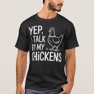 Yep I Talk To My Chickens Funny Backyard Chicken H T Shirt