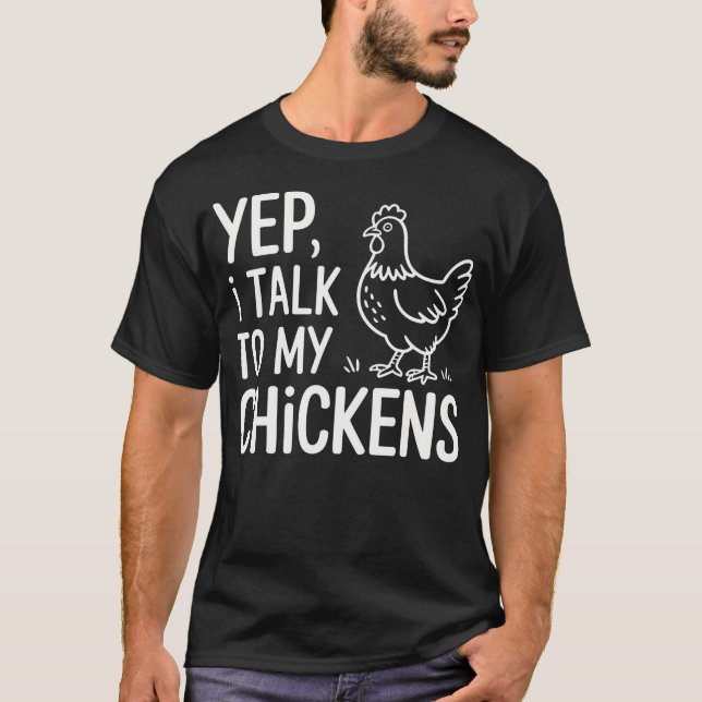 Yep I Talk To My Chickens Funny Backyard Chicken H T Shirt (Framsida)