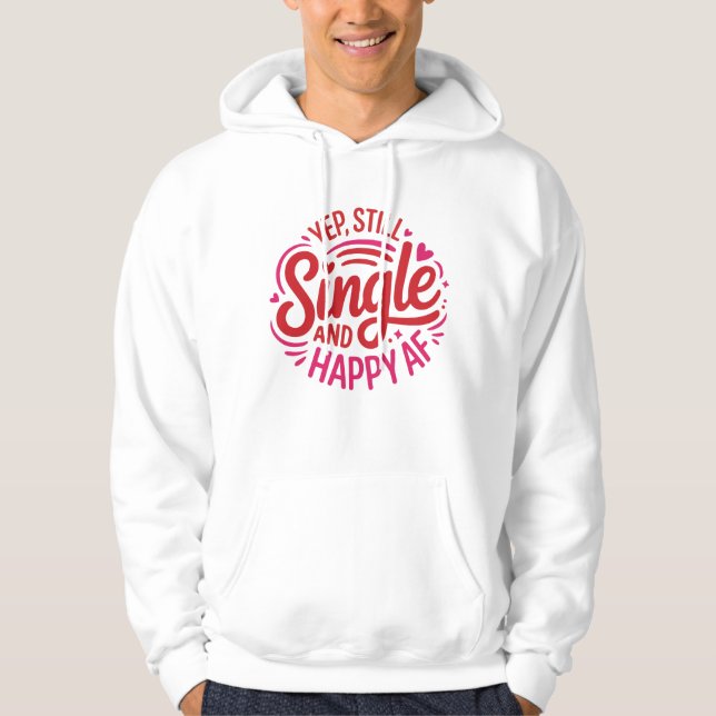 Yep, Still Single and Happy AF Hoodie – Funny Anti (Framsida)