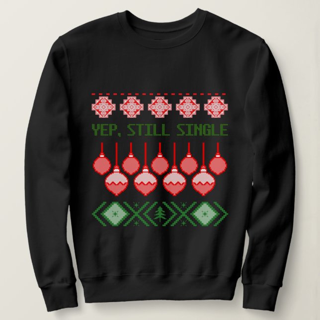 Yep, Still Single Ugly Christmas Sweatshirt T Shirt (Design framsida)