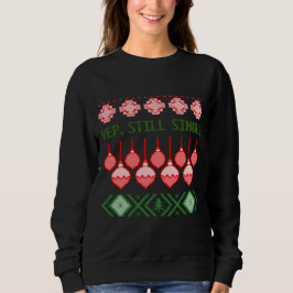 Yep, Still Single Ugly Christmas Sweatshirt T Shirt
