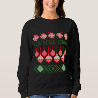 Yep, Still Single Ugly Christmas Sweatshirt T Shirt