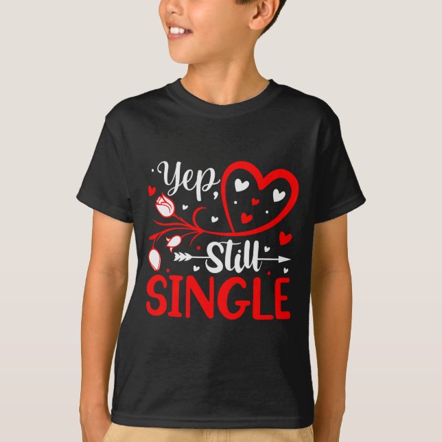 Yep. Still Single Valentines Day Love Hearts  T Shirt (Framsida)