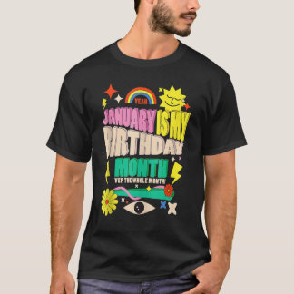 Yep The Whole Month January Is My Birthday Month T Shirt
