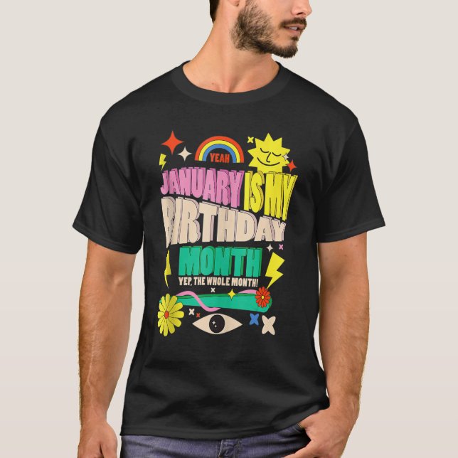 Yep The Whole Month January Is My Birthday Month T Shirt (Framsida)