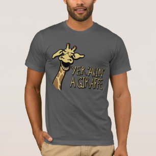 Yer 'Avin' A Giraffe skrattar grafisk slogan t-shi T-shirt