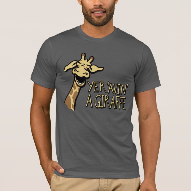 Yer 'Avin' A Giraffe skrattar grafisk slogan t-shi Tee (Framsida)
