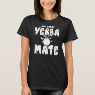 Yerba Mate Drink Tea Argentina Löv Kopp Powder T Shirt