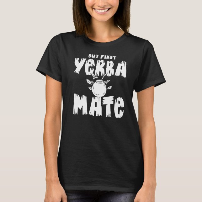 Yerba Mate Drink Tea Argentina Löv Kopp Powder T Shirt (Framsida)