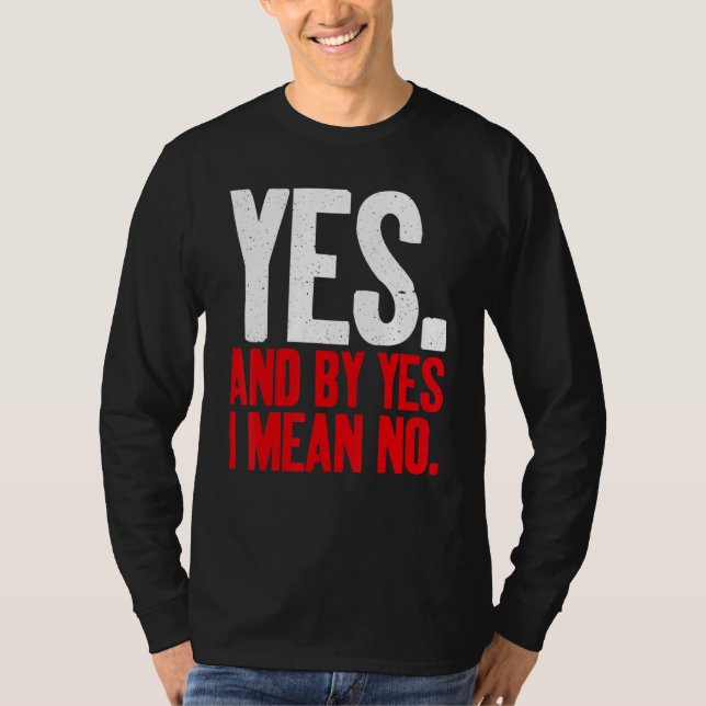 Yes and by Yes i mean No Sarcastic T Shirt (Framsida)