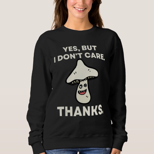 Yes But I Don't Care Thanks   Mushroom 1 T Shirt (Framsida)