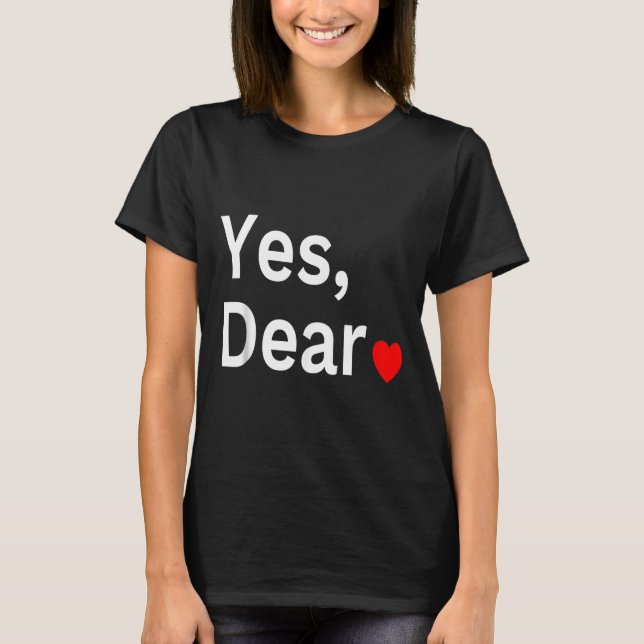 Yes Dear Heart Valentines Gift For Him Men  T Shirt (Framsida)
