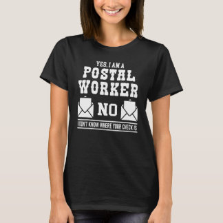Yes I Am A Postal Worker No I Don't Know Your Chec T Shirt