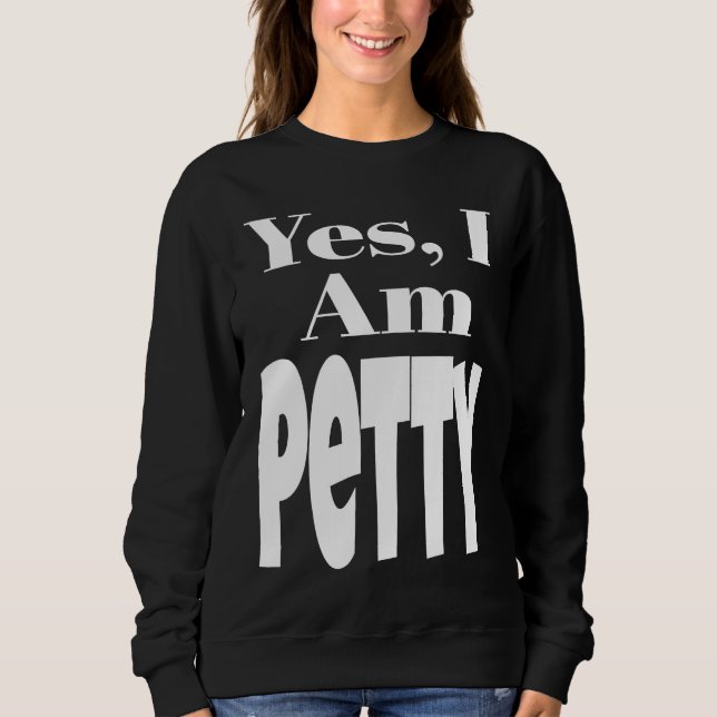 Yes I Am Petty Funny Sarcastic Quote Sarcasm Humor T Shirt (Framsida)